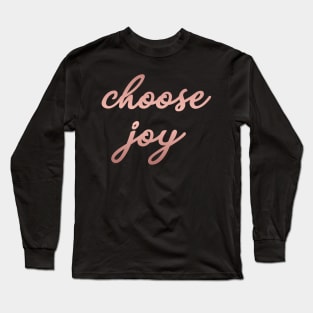 Choose Joy - Script Lettering for Positive Vibes Long Sleeve T-Shirt